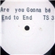 End To End - Are You Gonna Be